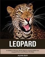 Leopard: A Children Pictures Book about Leopard with Fun Leopard Facts and Photos for Kids 1537644238 Book Cover