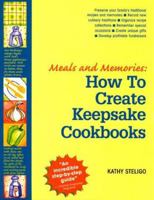 Meals and Memories: How To Create Keepsake Cookbooks 0966979907 Book Cover