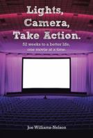 Lights, Camera, Take Action: 52 Weeks to a Better Life, One Movie at a Time. 1452592780 Book Cover