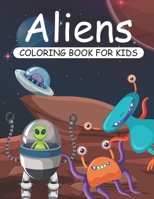 Aliens Coloring Book For Kids: A Super Amazing Aliens Coloring Activity Book for Kids Age (6-12),(8-14) And Teenagers.Gifts For ... Size 8.5"x 11".Great Gift for Boys & Girls. 1710949244 Book Cover