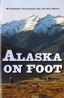Alaska on Foot: Wilderness Techniques for the Far North (Hiking & Climbing) 0881503517 Book Cover
