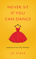Never Sit If You Can Dance: Lessons from My Mother 1631525336 Book Cover