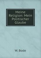 Meine Religion; Mein Politischer Glaube; Vertrauliche Reden 1017971986 Book Cover