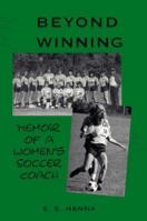 Beyond Winning: Memoir of a Women's Soccer Coach 0870813986 Book Cover