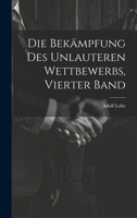 Die Bek�mpfung Des Unlauteren Wettbewerbs, Vierter Band B0CMFTTR86 Book Cover