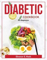 Diabetic cookbook: For Beginners 1804371793 Book Cover