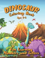 Dinosaur Coloring Book Ages 2-6: Fun Learning Numbers and Letters B08Y4LD1XX Book Cover