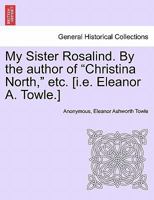 My Sister Rosalind, by the Author of 'Christina North' 1240875479 Book Cover