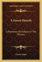 A Forest Hearth: A Romance of Indiana in the Thirties 1514705117 Book Cover