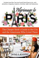 Pilgrimage to Paris: The Cheapo Snob's Guide to the City and the Americans Who Lived There 1948598116 Book Cover