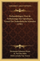 Verhandelingen Over de Verbeteringe Der Openbaare, Vooral Der Nederduitsche Schoolen (1781) 1166333477 Book Cover
