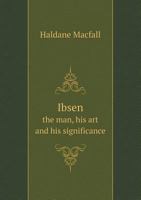 Ibsen, the man, his art [and] his significance 0530696894 Book Cover