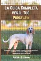 La Guida Completa per Il Tuo Porcelain: La guida indispensabile per essere un proprietario perfetto ed avere un Porcelain Obbediente, Sano e Felice B09484PS99 Book Cover