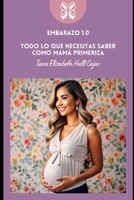 Embarazo 1.0 Todo lo que necesitas saber como mamá primeriza B0CVS71PVW Book Cover