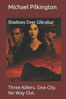 Shadows Over Gibratar: Three Killers. One City. No Way Out. B0F6VNZZFB Book Cover
