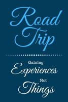 Road Trip: Gaining Experiences Not Things 1076207375 Book Cover