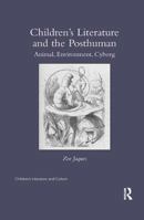 Children's Literature and the Posthuman: Animal, Environment, Cyborg 1138547824 Book Cover