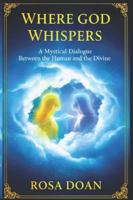 WHERE GOD WHISPERS: A Mystical Dialogue Between the Human and the Divine B0G4S2V2S5 Book Cover