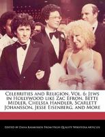 Celebrities and Religion, Vol. 6: Jews in Hollywood Like Zac Efron, Bette Midler, Chelsea Handler, Scarlett Johansson, Jesse Eisenberg, and More 1241103976 Book Cover