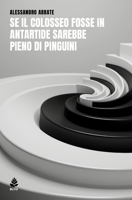 Se il Colosseo fosse in Antartide sarebbe pieno di pinguini (Italian Edition) B0DPSQ4TGB Book Cover