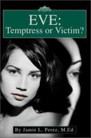 Eve: Temptress or Victim 0595263267 Book Cover