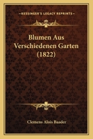 Blumen Aus Verschiedenen Garten (1822) 1168092426 Book Cover