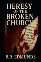 Heresy of the Broken Church B0G5WVS6XT Book Cover
