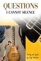 Questions I Cannot Silence: Poetry and Lyrics B0H1YN8VKT Book Cover