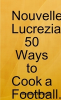 Nouvelle Lucrezia 50 Ways to Cook a Football. 0244694095 Book Cover