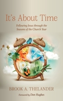 It's About Time: Following Jesus through the Seasons of the Church Year 1666773654 Book Cover