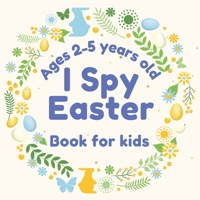 I Spy Easter Book for Kids Ages 2-5 Years: Fun Easter Activity Book for Toddlers and Preschool B0915M7KT8 Book Cover