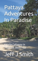 Pattaya Adventures In Paradise: A Charlie Callaway in Thailand novel (Pattaya Paradise with Charlie Callaway) B0DVCCN6TX Book Cover