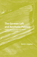 The German Left and Aesthetic Politics Cultural Politics between the Second and Third Internationals 9004297103 Book Cover