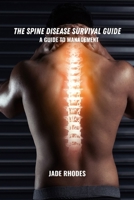 The spine disease survival guide: A guide to management B0FGQC4RT9 Book Cover