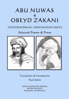 Abu Nuwas and Obeyd Zakani - 'Controversial' Dervish/Sufi Poets : Selected Poems and Prose 1976279771 Book Cover