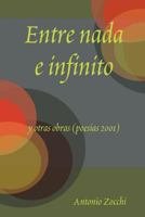 Entre nada e infinito y otras obras (poesias 2001) 1446629473 Book Cover