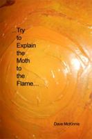 ...Try to Explain the Moth to the Flame... 1480972649 Book Cover