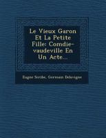 Le Vieux Gar&#65533;on Et La Petite Fille: Com&#65533;die-vaudeville En Un Acte... 124960365X Book Cover