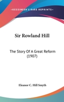 Sir Rowland Hill; the Story of a Great Reform 9389247527 Book Cover