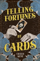 Telling Fortunes by Cards: Including Information on the Ouija Board 1528723945 Book Cover