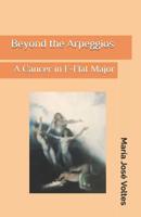 Beyond the arpeggios: A cancer in F-Flat Major 1090692757 Book Cover