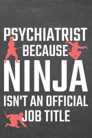 Psychiatrist because Ninja isn't an official Job Title: Psychiatrist Dot Grid Notebook, Planner or Journal - Size 6 x 9 - 110 Dotted Pages - Office Equipment, Supplies - Funny Psychiatrist Gift Idea f 1710136162 Book Cover