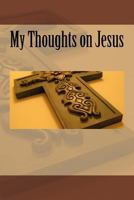 My Thoughts on Jesus 1533629773 Book Cover