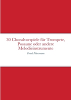 30 Choralvorspiele f�r Trompete, Posaune oder andere Melodieinstrumente: Frank Petersmann 1008999660 Book Cover