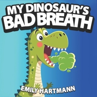 My Dinosaur's Bad Breath: Children’s Book about Hygiene, Manners for Kids, Preschool and Kindergarten, Ages 2-6 (Dinosaur Life Lessons) B0DYVS4HQ2 Book Cover