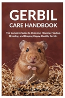 Gerbil Care Handbook: The Complete Guide to Choosing, Housing, Feeding, Breeding, and Keeping Happy, Healthy Gerbils B0FMXV86VX Book Cover