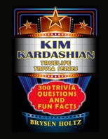 Truelife Trivia Kim Kardashian: 300 Trivia Questions and Fun Facts B0GMCM851J Book Cover