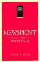 Newsprint: Canadian Supply and American Demand (Forest History Society Issues Series) 089030050X Book Cover