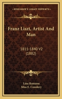 Franz Liszt, Artist And Man: 1811-1840 V2 1120283795 Book Cover