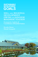 Sdgs and Regional Development Owing to Japanese Roadside Station: Econometric Analysis of Contribution of Roadside Station 1642732729 Book Cover